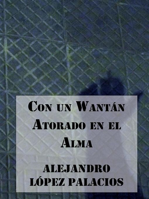 Title details for Con un Wantán atorado en el Alma by Alejandro López Palacios - Available